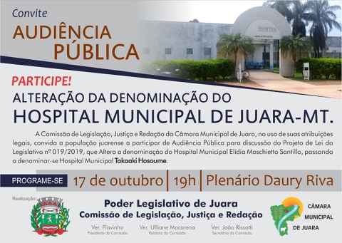 Hoje, 17/10/2019 tem Audiência Pública para tratar da mudança de nome do Hospital Municipal de Juara.