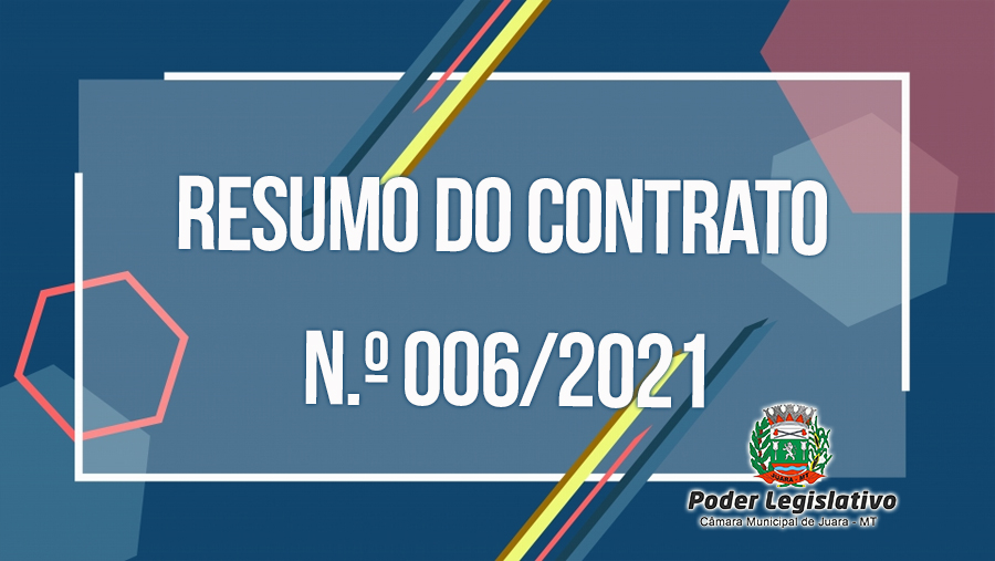 Confira o Resumo do Contrato N.º 006/2021 da Câmara Municipal de Juara